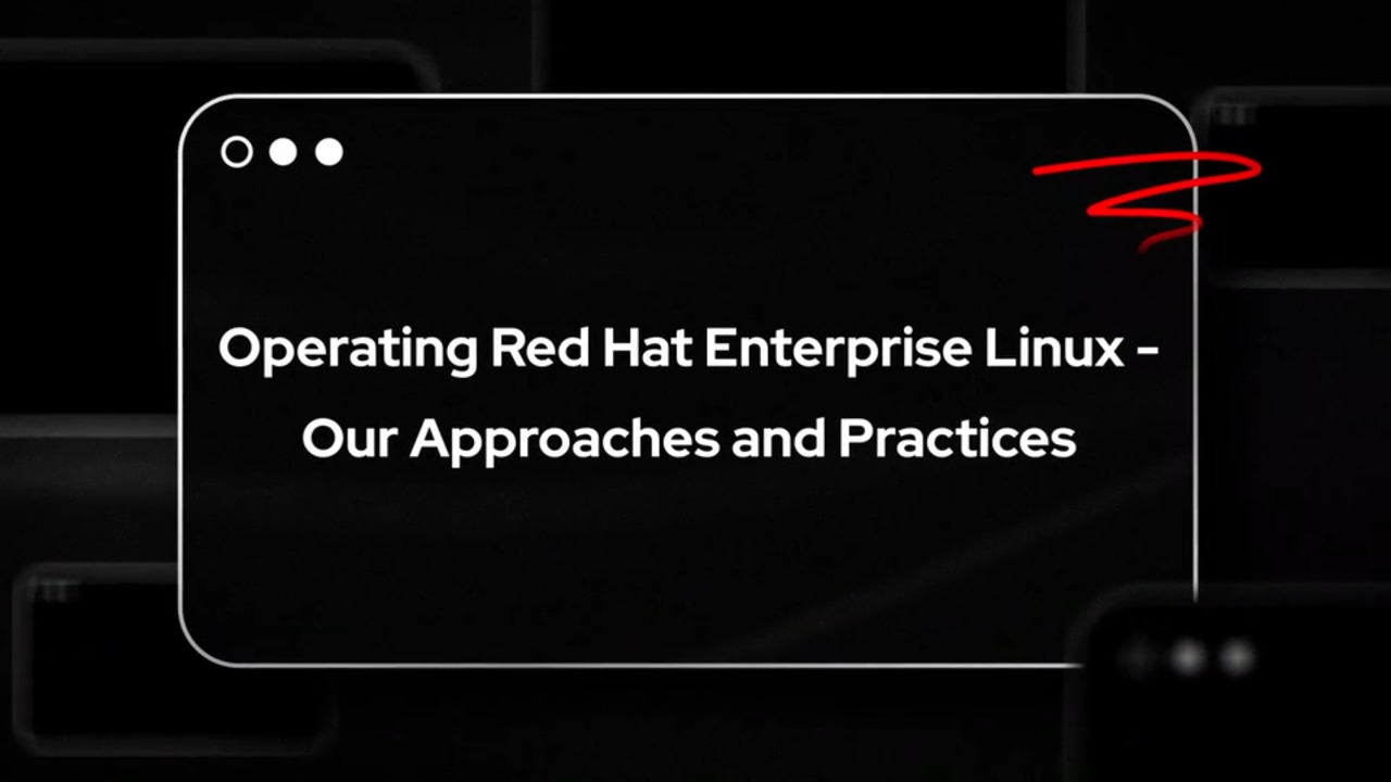 Operating Red Hat Enterprise Linux - Our Approaches and Practices