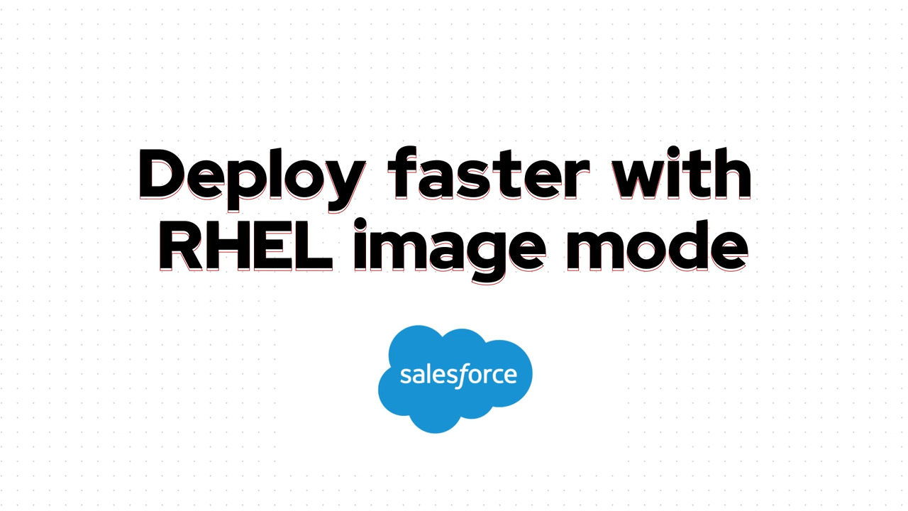 How Salesforce deploys faster with RHEL image mode