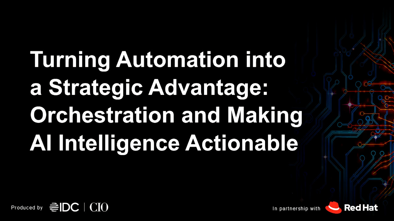 Turning Automation into a Strategic Advantage: Orchestration and Making AI Intelligence Actionable