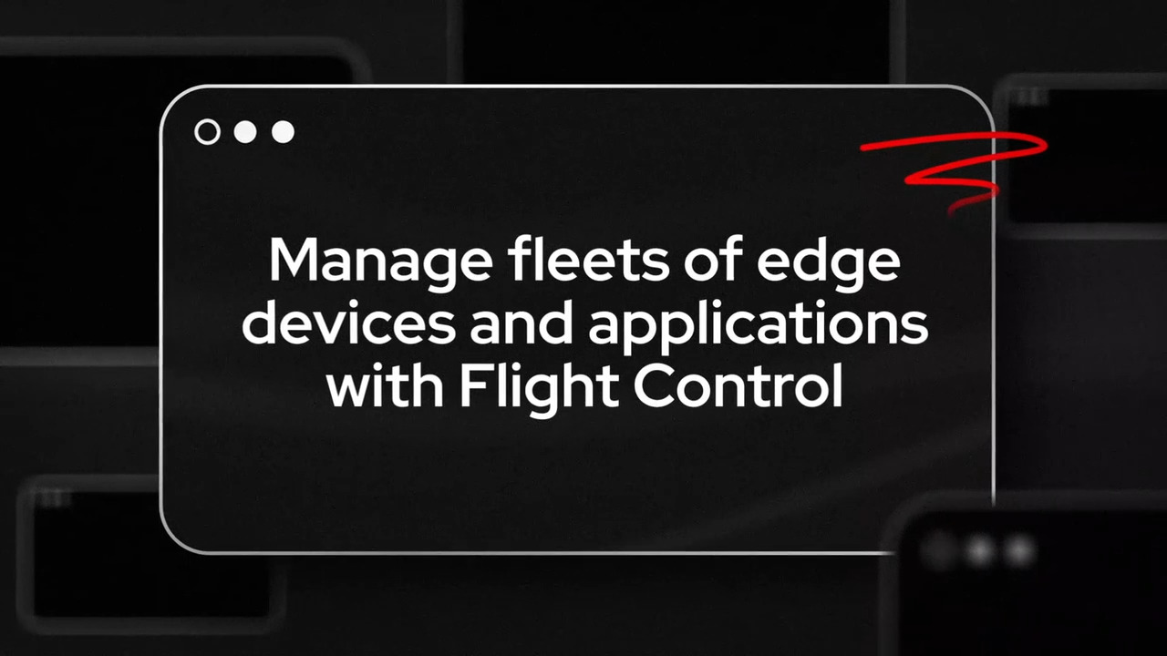 Manage fleets of edge devices and applications with Flight Control