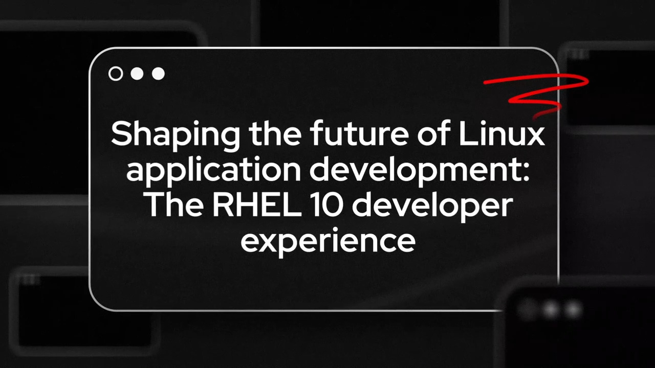 Shaping the future of Linux application development: The RHEL 10 developer experience