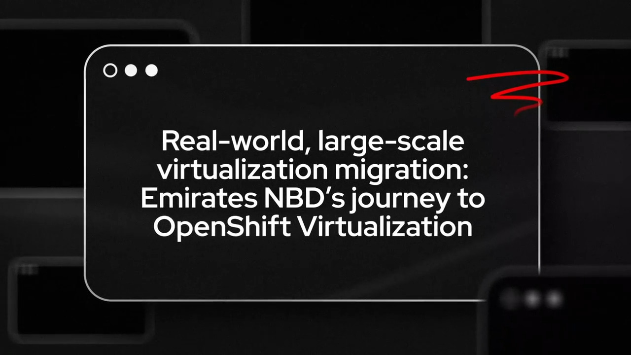 Real-world, large-scale virtualization migration: Emirates NBD’s journey to OpenShift Virtualization